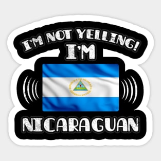 I'm Not Yelling I'm Nicaraguan - Gift for Nicaraguan With Roots From Nicaragua Sticker